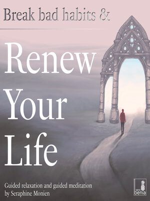 cover image of Break Bad Habits and Renew Your Life--Guided Relaxation and Guided Meditation